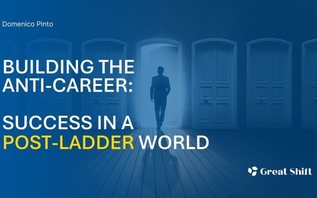 The Work Futurist #5: Building the Anti-Career: Success in a Post-Ladder World